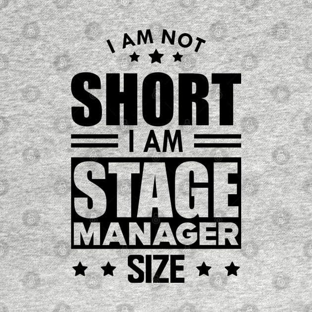 Stage Manager - I am not Short I am stage manager size by KC Happy Shop